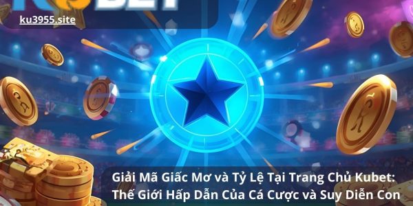 Giải Mã Giấc Mơ và Tỷ Lệ Tại Trang Chủ Kubet: Thế Giới Hấp Dẫn Của Cá Cược và Suy Diễn Con Số Từ Giấc Mơ